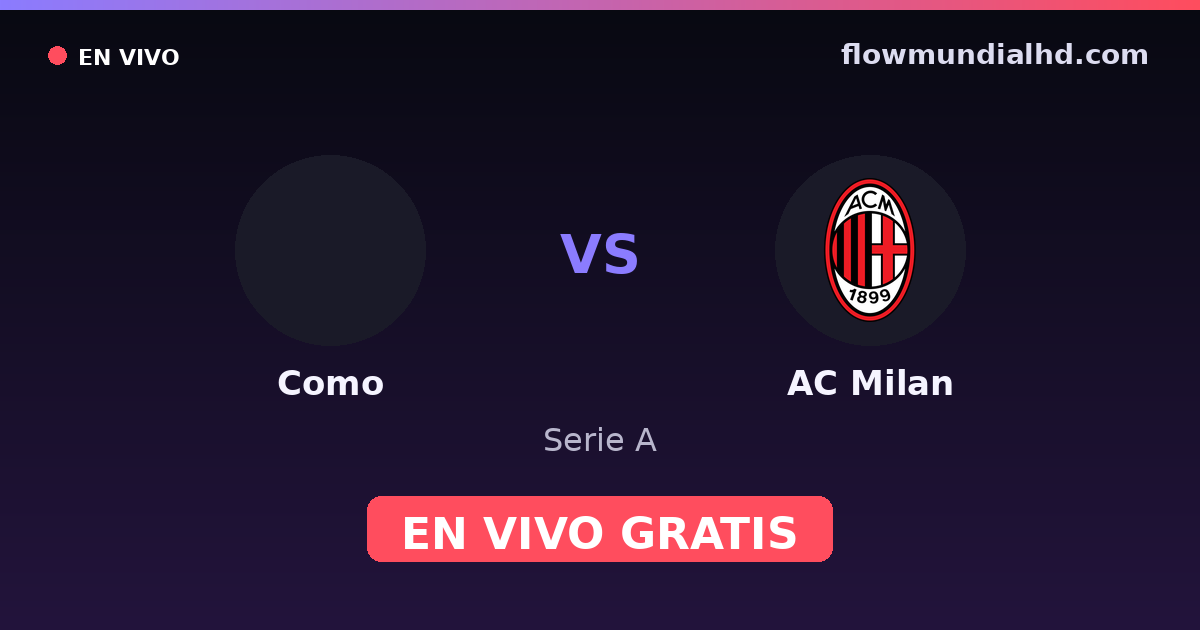 Como vs AC Milan — Serie A · historial y dónde ver en vivo gratis en FlowMundial HD