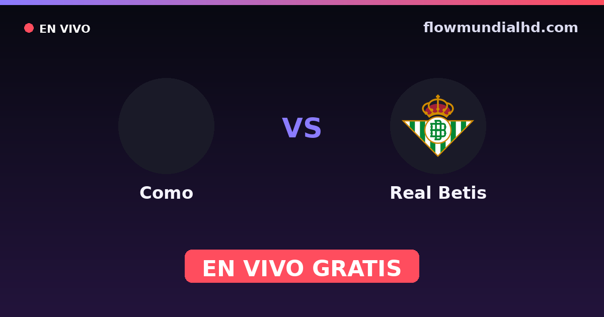 Como vs Real Betis — Amistosos de clubes, UEFA Champions League · historial y dónde ver en vivo gratis en FlowMundial HD
