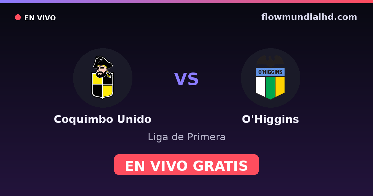 Coquimbo Unido vs O'Higgins — Liga de Primera · historial y dónde ver en vivo gratis en FlowMundial HD