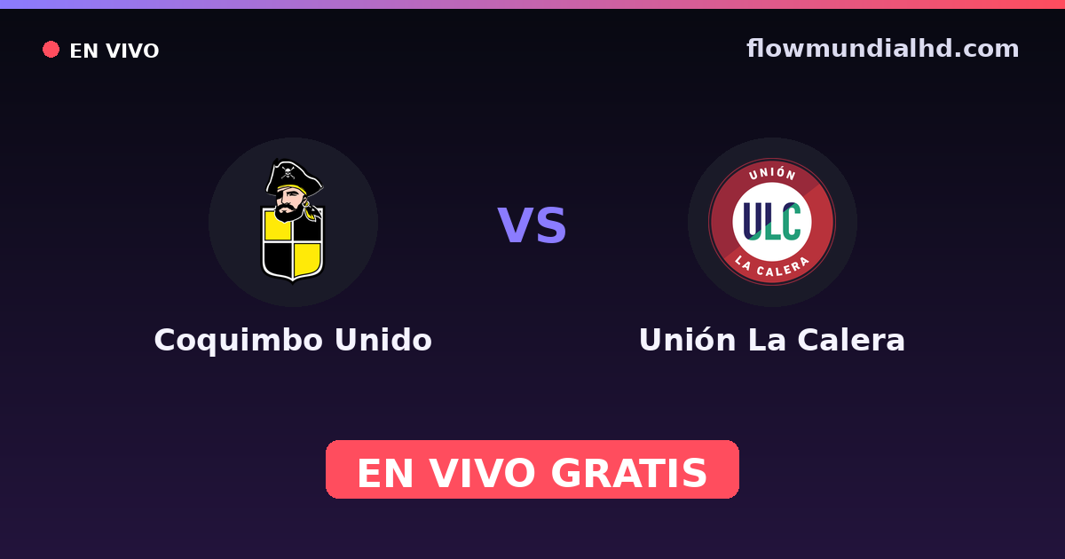 Coquimbo Unido vs Unión La Calera — Copa Chile, Copa de la Liga · historial y dónde ver en vivo gratis en FlowMundial HD