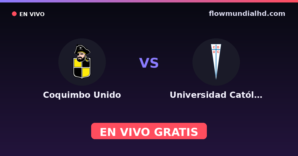 Coquimbo Unido vs Universidad Católica — Supercopa de Chile, Liga de Primera · historial y dónde ver en vivo gratis en FlowMundial HD