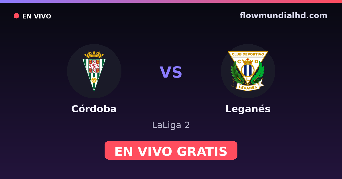 Córdoba vs Leganés — LaLiga 2 · historial y dónde ver en vivo gratis en FlowMundial HD
