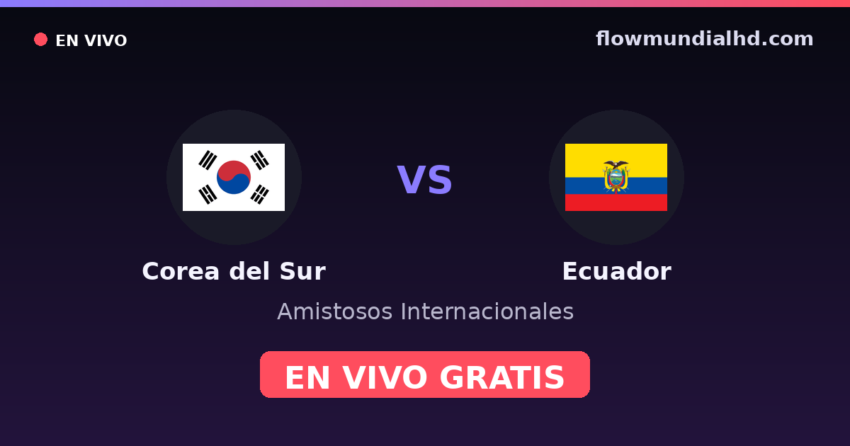 Corea del Sur vs Ecuador — Amistosos Internacionales · historial y dónde ver en vivo gratis en FlowMundial HD