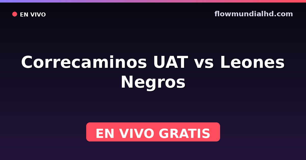 Correcaminos UAT vs Leones Negros — Liga de Expansión MX, Clausura, Liga de Expansión MX · historial y dónde ver en vivo gratis en FlowMundial HD