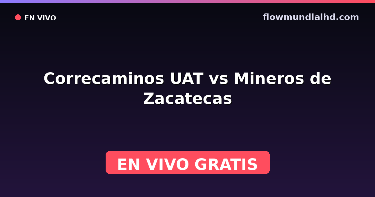 Correcaminos UAT vs Mineros de Zacatecas — Liga de Expansión MX, Clausura, Liga de Expansión MX · historial y dónde ver en vivo gratis en FlowMundial HD