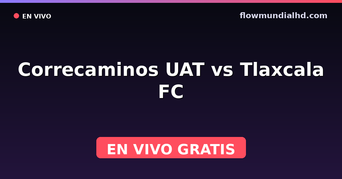 Correcaminos UAT vs Tlaxcala FC — Liga de Expansión MX, Clausura, Liga de Expansión MX · historial y dónde ver en vivo gratis en FlowMundial HD
