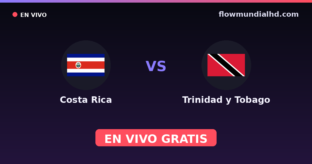Costa Rica vs Trindade e Tobago — Eliminatorias CONCACAF para a Copa · histórico e onde assistir ao vivo grátis na FlowMundial HD