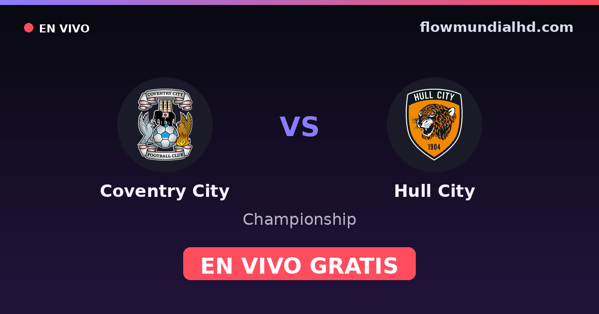 Coventry City vs Hull City — Championship, Premier League · historial y dónde ver en vivo gratis en FlowMundial HD