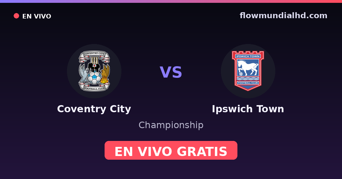 Coventry City vs Ipswich Town — Championship, FA Cup · historial y dónde ver en vivo gratis en FlowMundial HD