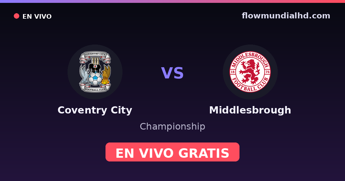 Coventry City vs Middlesbrough — Championship · historial y dónde ver en vivo gratis en FlowMundial HD