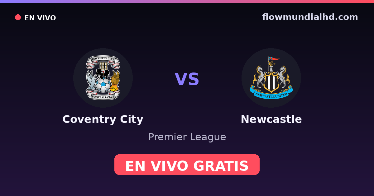 Coventry City vs Newcastle — Premier League · historial y dónde ver en vivo gratis en FlowMundial HD