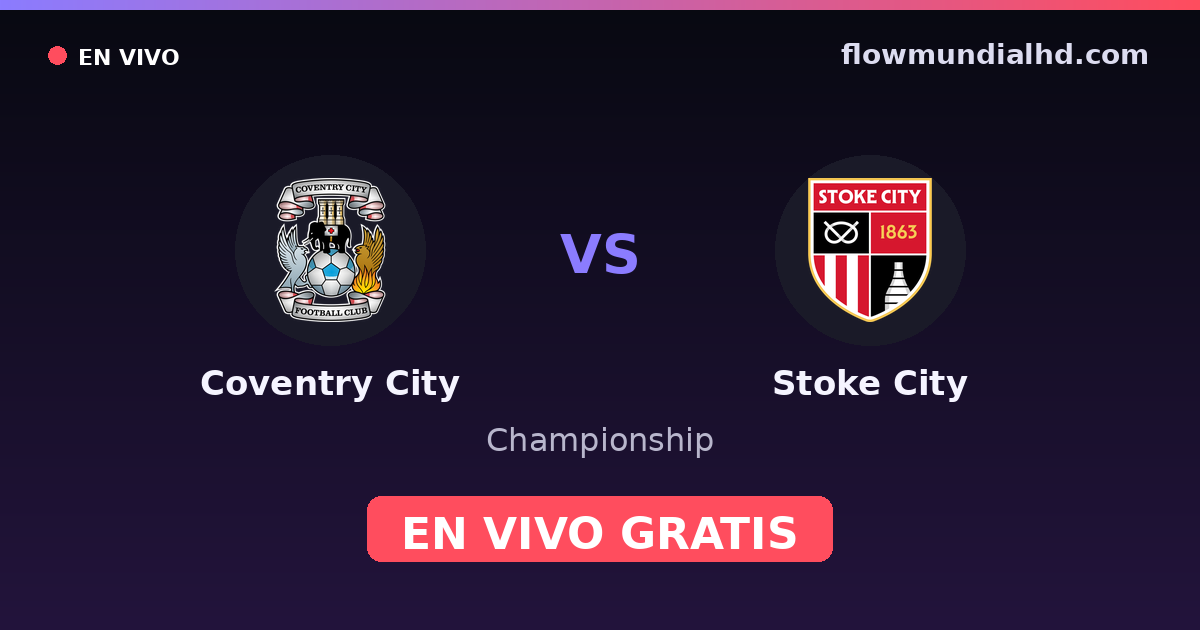Coventry City vs Stoke City — Championship, FA Cup · historial y dónde ver en vivo gratis en FlowMundial HD