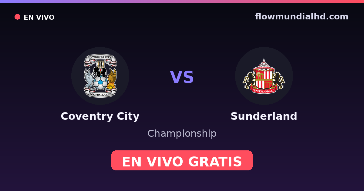 Coventry City vs Sunderland — Championship · historial y dónde ver en vivo gratis en FlowMundial HD