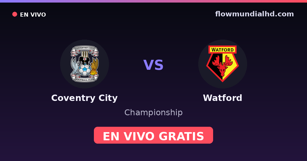 Coventry City vs Watford — Championship · historial y dónde ver en vivo gratis en FlowMundial HD