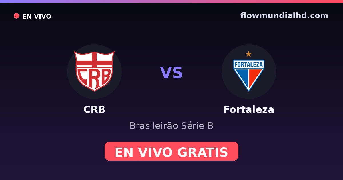 CRB vs Fortaleza — Brasileirão Série B, Copa do Brasil · historial y dónde ver en vivo gratis en FlowMundial HD