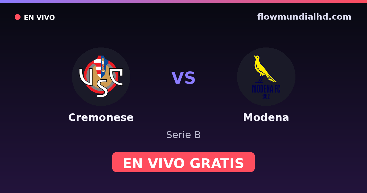 Cremonese vs Modena — Serie B · historial y dónde ver en vivo gratis en FlowMundial HD