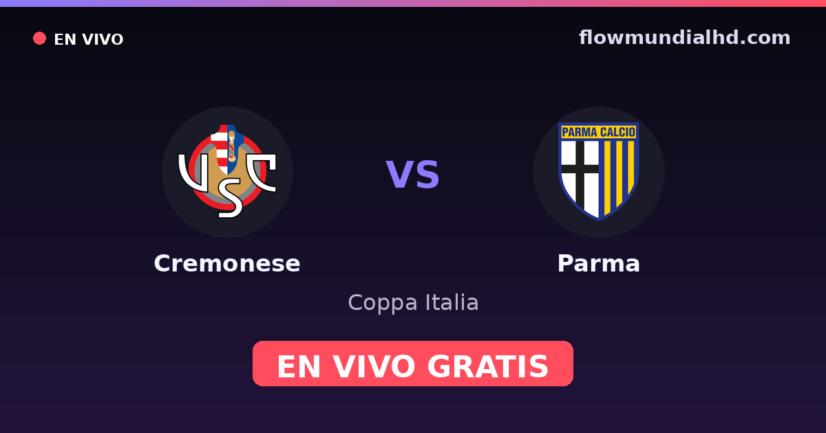 Cremonese vs Parma — Coppa Italia, Serie A · historial y dónde ver en vivo gratis en FlowMundial HD
