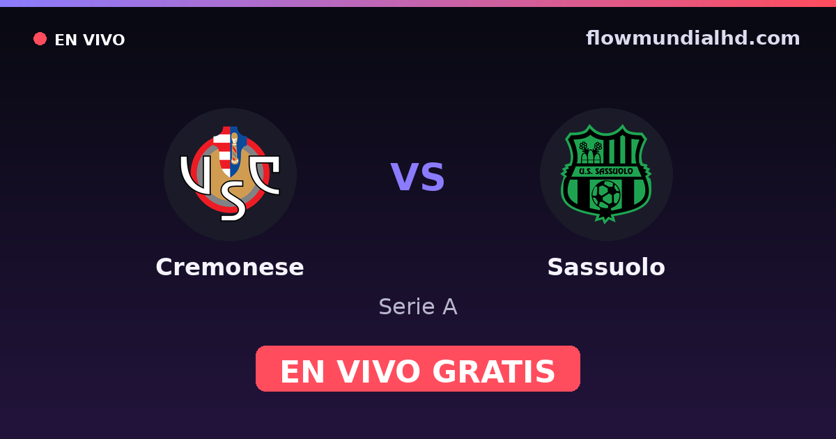 Cremonese vs Sassuolo — Serie A, Serie B · historial y dónde ver en vivo gratis en FlowMundial HD