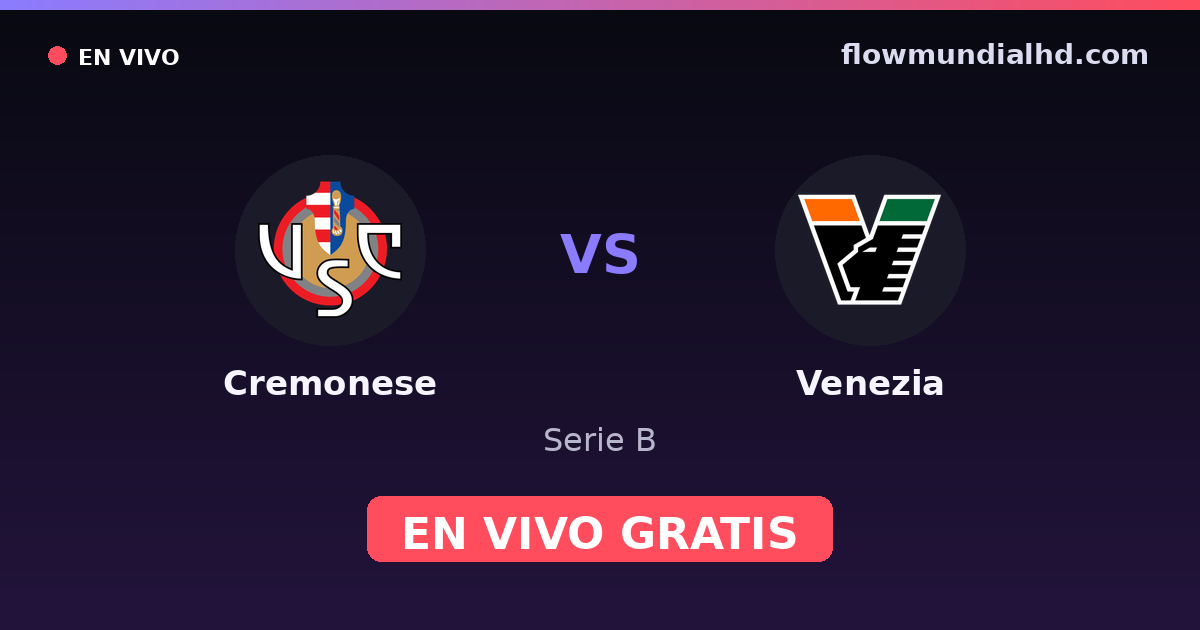 Cremonese vs Venezia — Serie B · historial y dónde ver en vivo gratis en FlowMundial HD