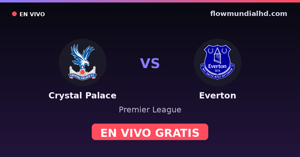 Crystal Palace vs Everton — Premier League · historial y dónde ver en vivo gratis en FlowMundial HD