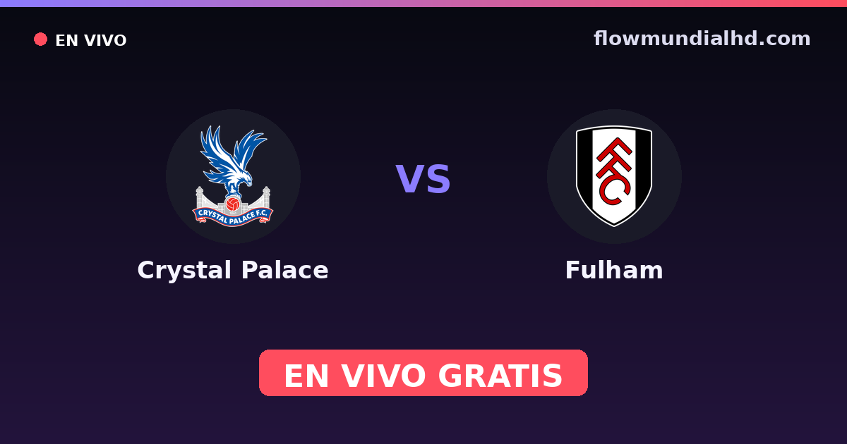 Crystal Palace vs Fulham — Amistosos de clubes, FA Cup · historial y dónde ver en vivo gratis en FlowMundial HD