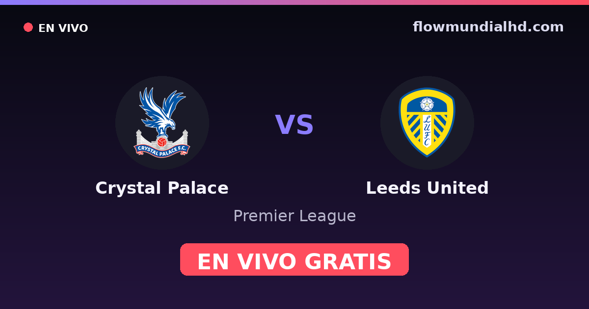 Crystal Palace vs Leeds United — Premier League · historial y dónde ver en vivo gratis en FlowMundial HD