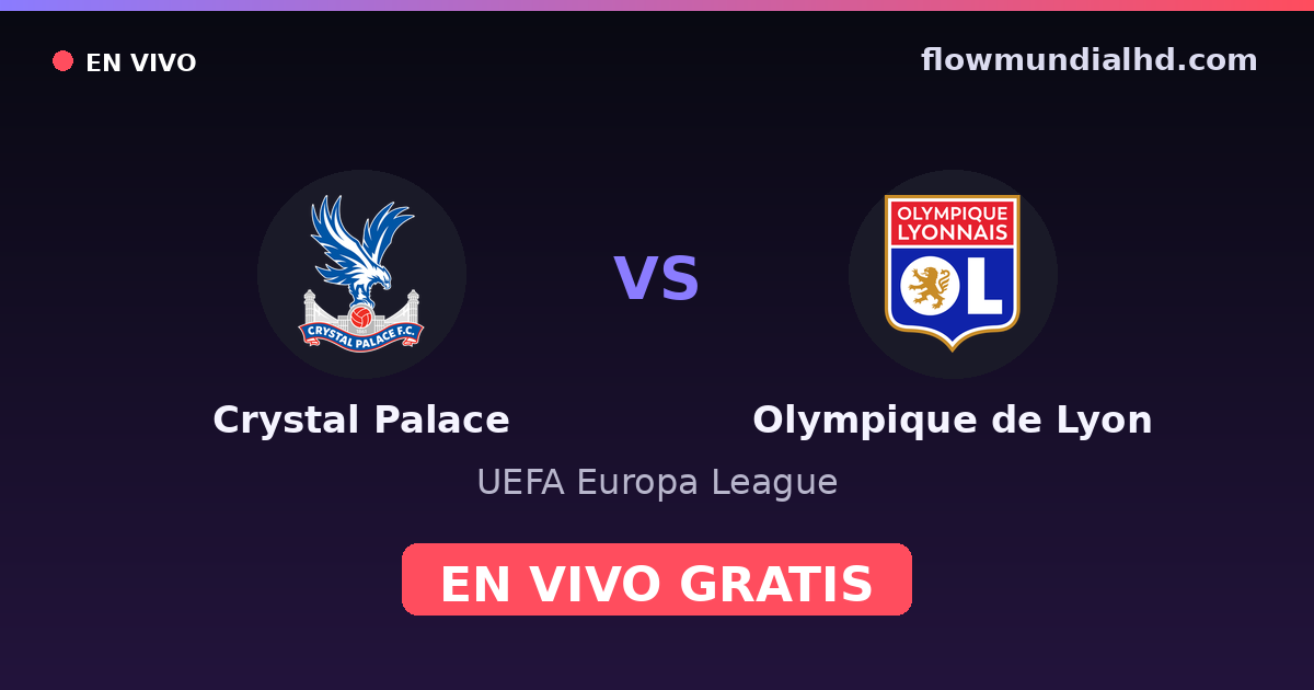 Crystal Palace vs Olympique de Lyon — UEFA Europa League · historial y dónde ver en vivo gratis en FlowMundial HD