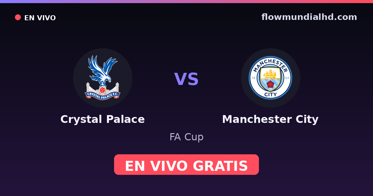 Crystal Palace vs Manchester City — FA Cup, Premier League · historial y dónde ver en vivo gratis en FlowMundial HD