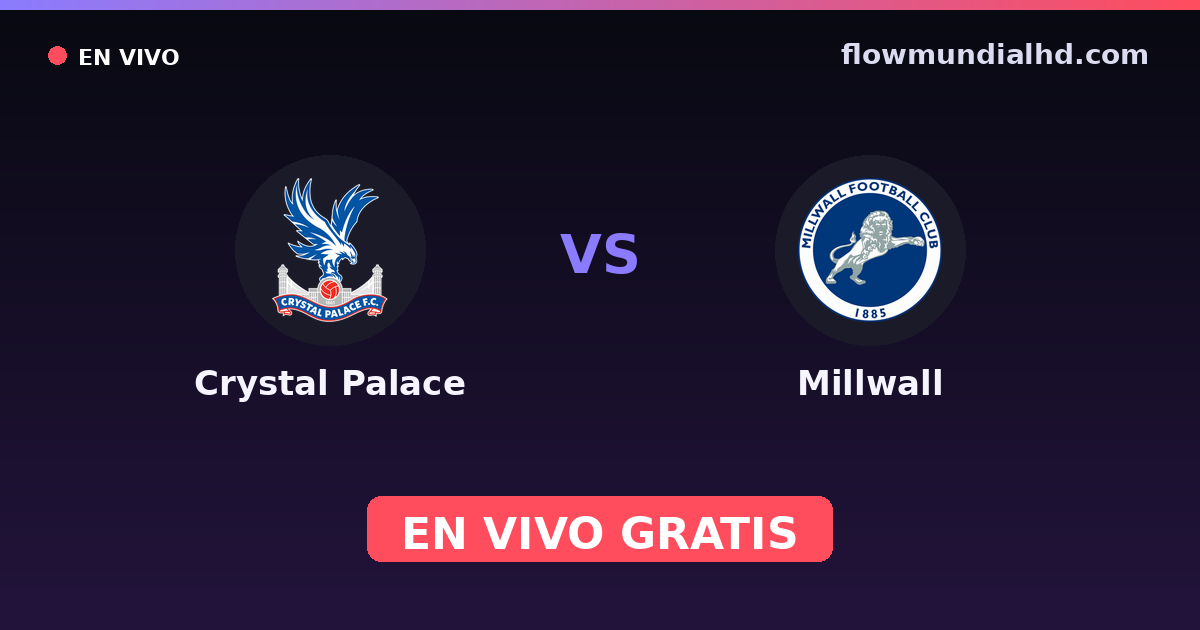 Crystal Palace vs Millwall — Amistosos de clubes, EFL Cup · historial y dónde ver en vivo gratis en FlowMundial HD