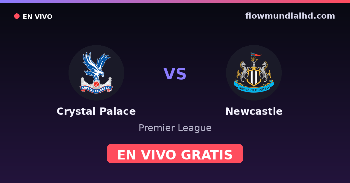 Crystal Palace vs Newcastle — Premier League · historial y dónde ver en vivo gratis en FlowMundial HD
