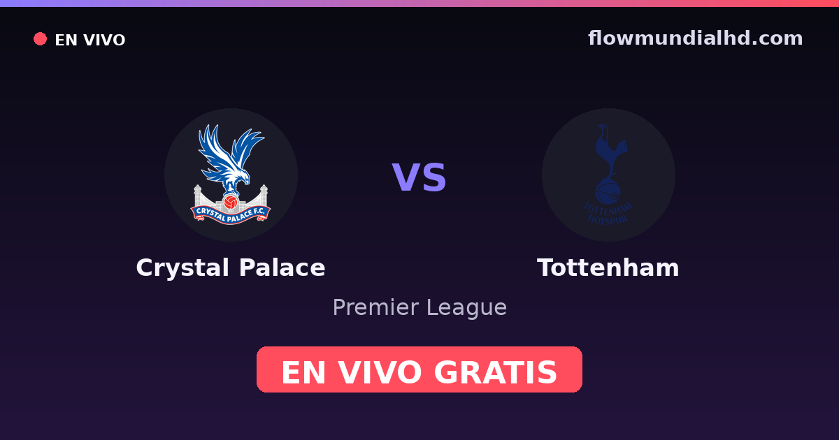Crystal Palace vs Tottenham — Premier League · historial y dónde ver en vivo gratis en FlowMundial HD