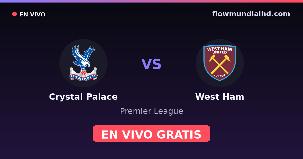 Crystal Palace vs West Ham — Premier League · historial y dónde ver en vivo gratis en FlowMundial HD