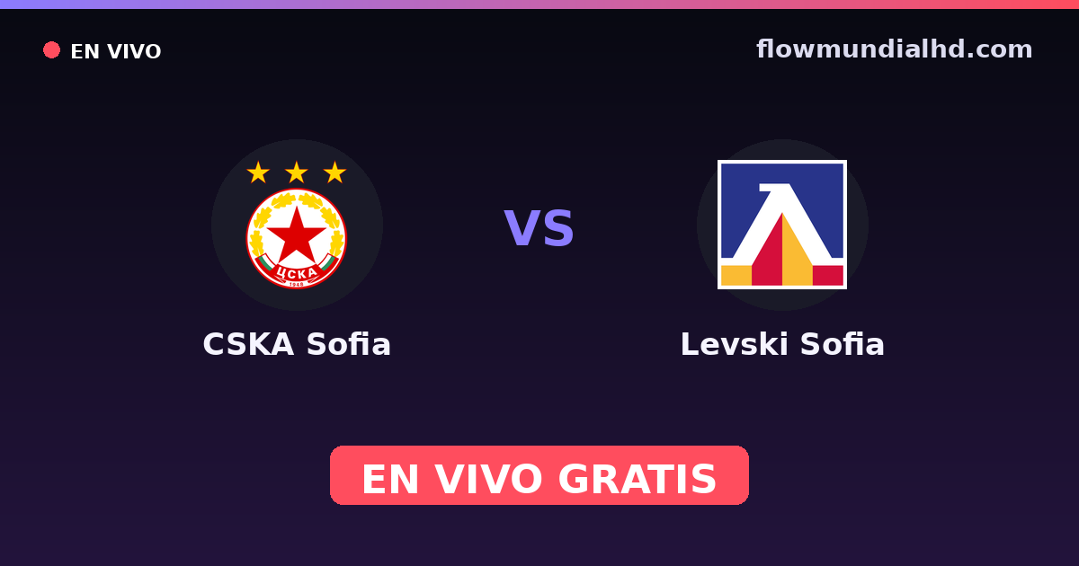 CSKA Sofia vs Levski Sofia — Bulgarian Supercup, Parva Liga · historial y dónde ver en vivo gratis en FlowMundial HD