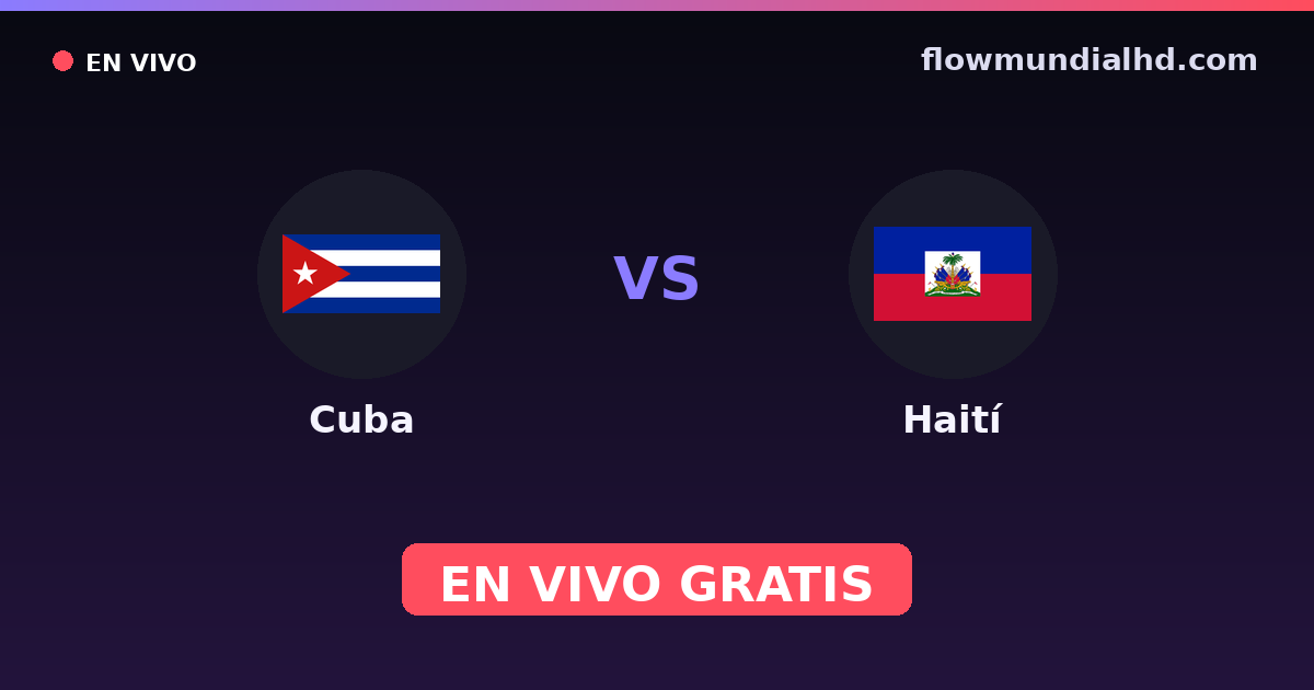 Cuba vs Haití — CONCACAF Gold Cup Qual., Copa del Caribe · historial y dónde ver en vivo gratis en FlowMundial HD