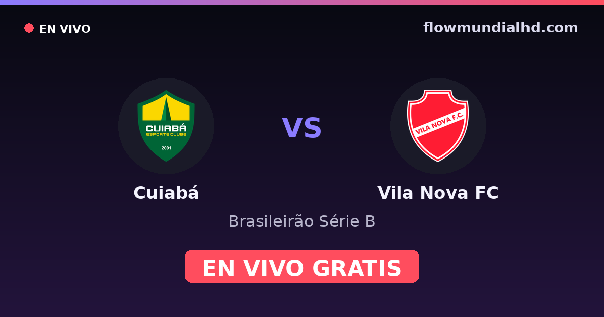 Cuiabá vs Vila Nova FC — Brasileirão Série B · historique et où regarder en direct gratuitement sur FlowMundial HD