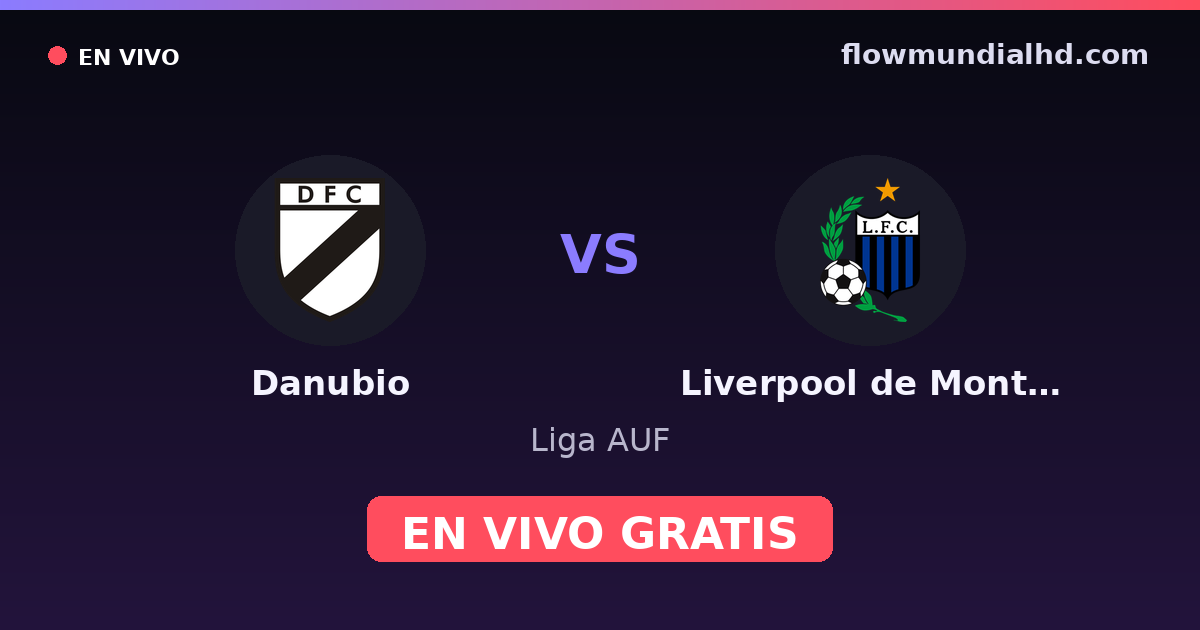 Danubio vs Liverpool de Montevideo — Liga AUF · historial y dónde ver en vivo gratis en FlowMundial HD