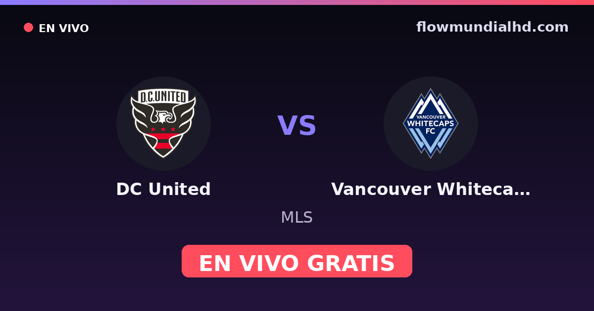 DC United vs Vancouver Whitecaps — MLS · historial y dónde ver en vivo gratis en FlowMundial HD