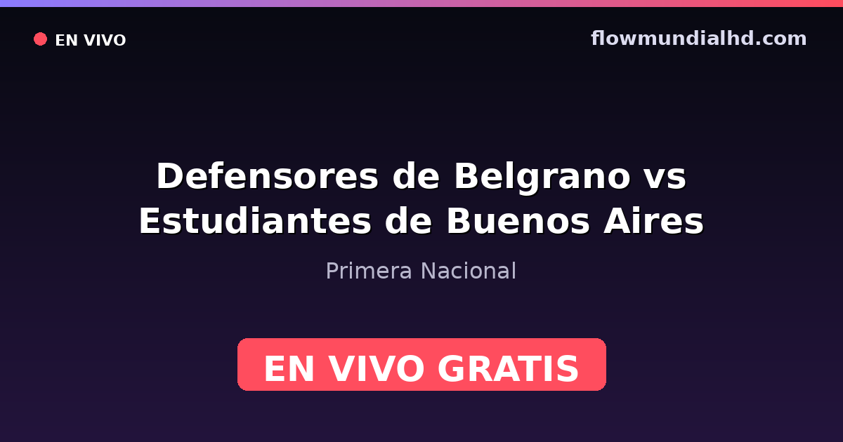 Defensores de Belgrano vs Estudiantes de Buenos Aires — Primera Nacional · historial y dónde ver en vivo gratis en FlowMundial HD