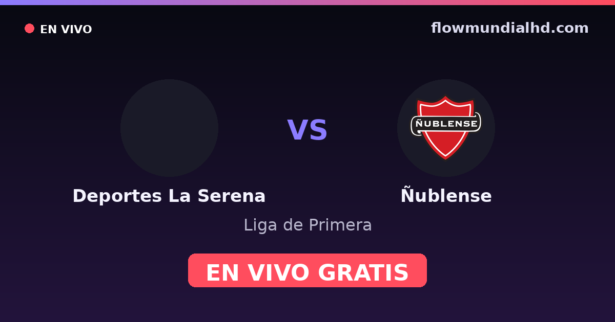 Deportes La Serena vs Ñublense — Liga de Primera · historial y dónde ver en vivo gratis en FlowMundial HD