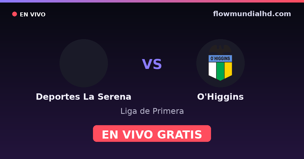 Deportes La Serena vs O'Higgins — Liga de Primera · historial y dónde ver en vivo gratis en FlowMundial HD