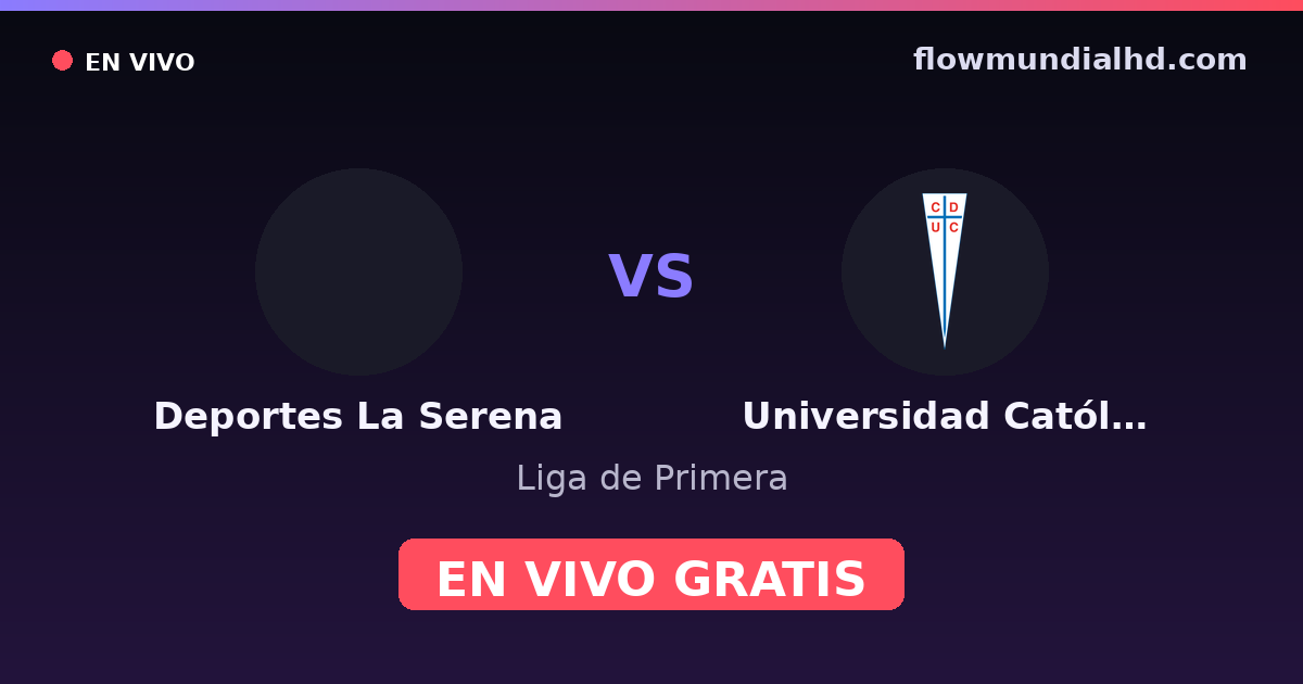Deportes La Serena vs Universidad Católica — Liga de Primera · historial y dónde ver en vivo gratis en FlowMundial HD