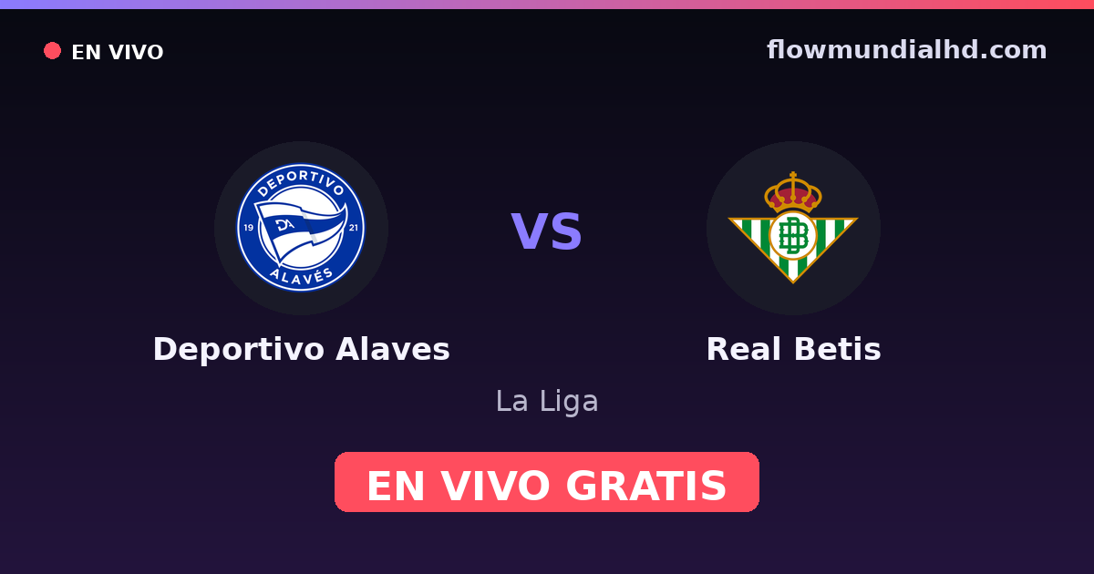 Deportivo Alaves vs Real Betis — La Liga · historial y dónde ver en vivo gratis en FlowMundial HD
