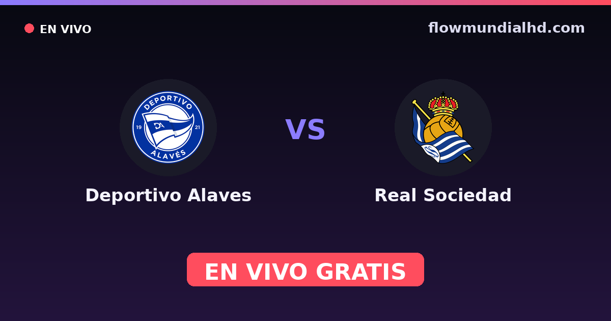Deportivo Alaves vs Real Sociedad — Amistosos de clubes, Copa del Rey · historial y dónde ver en vivo gratis en FlowMundial HD