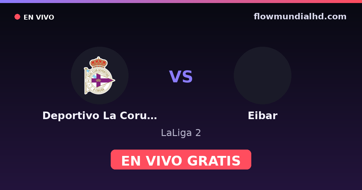 Deportivo La Coruna vs Eibar — LaLiga 2 · historial y dónde ver en vivo gratis en FlowMundial HD