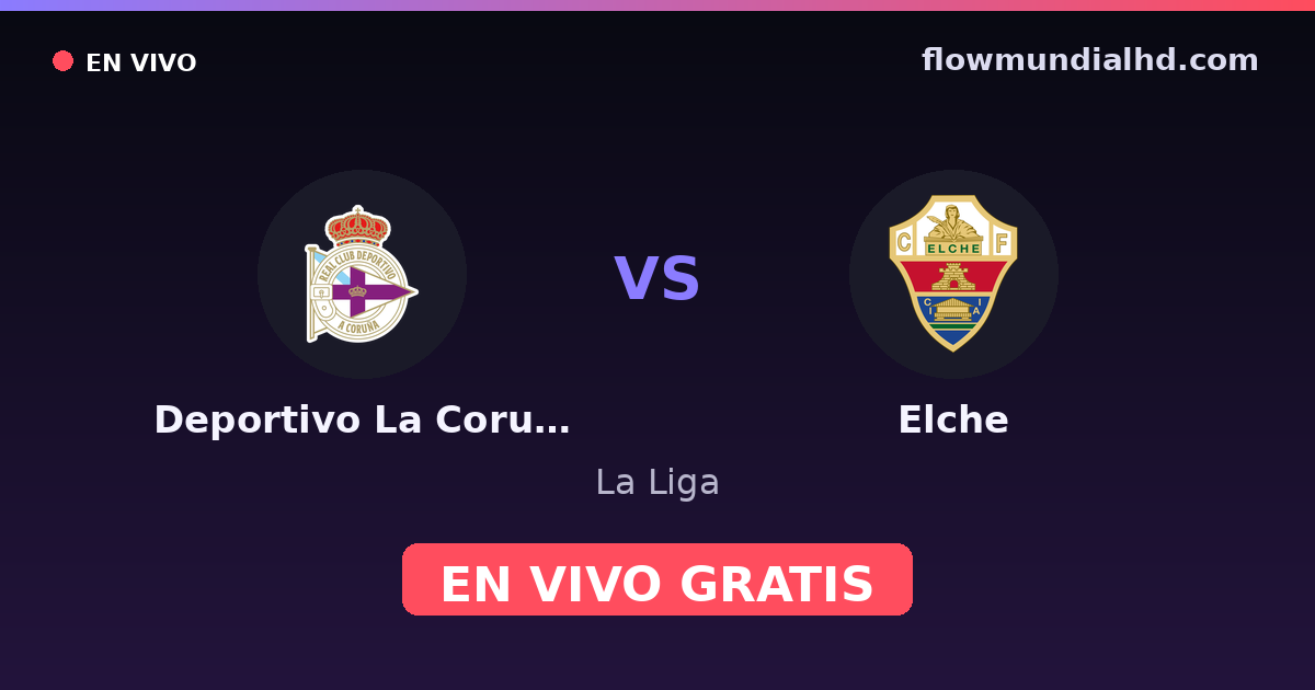 Deportivo La Coruna vs Elche — La Liga, LaLiga 2 · historial y dónde ver en vivo gratis en FlowMundial HD