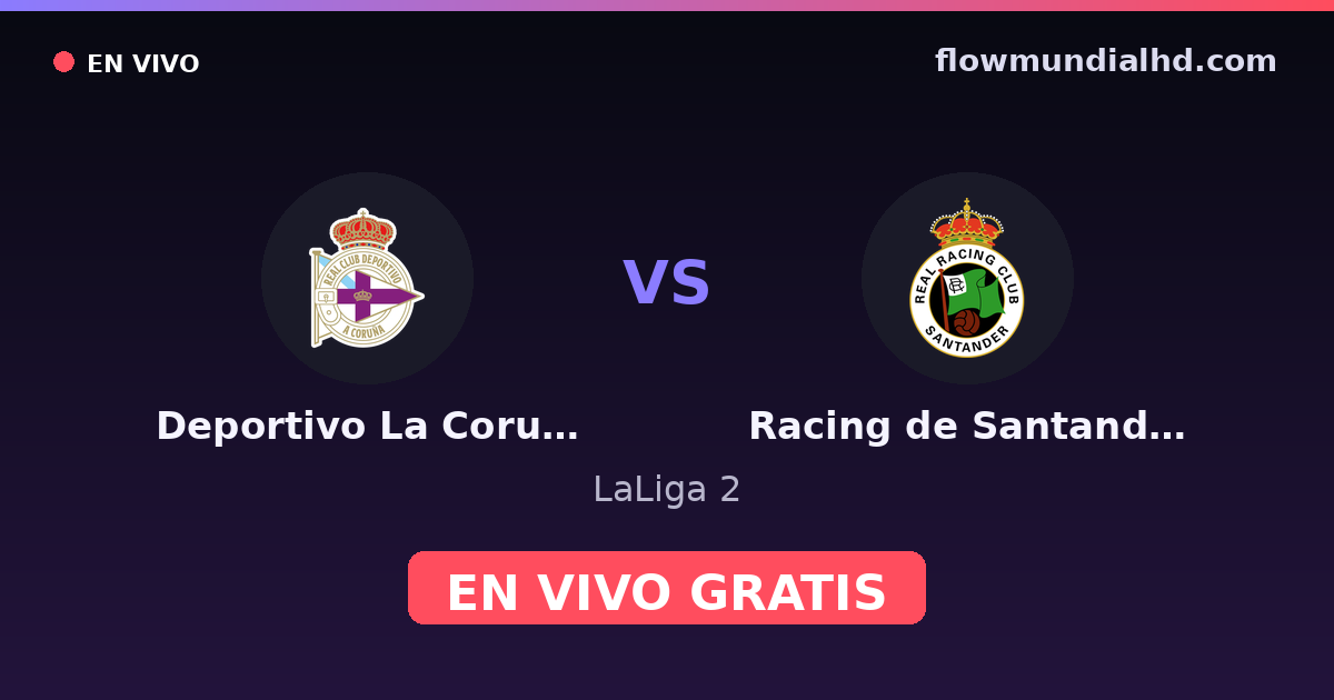 Deportivo La Coruna vs Racing de Santander — LaLiga 2 · historial y dónde ver en vivo gratis en FlowMundial HD