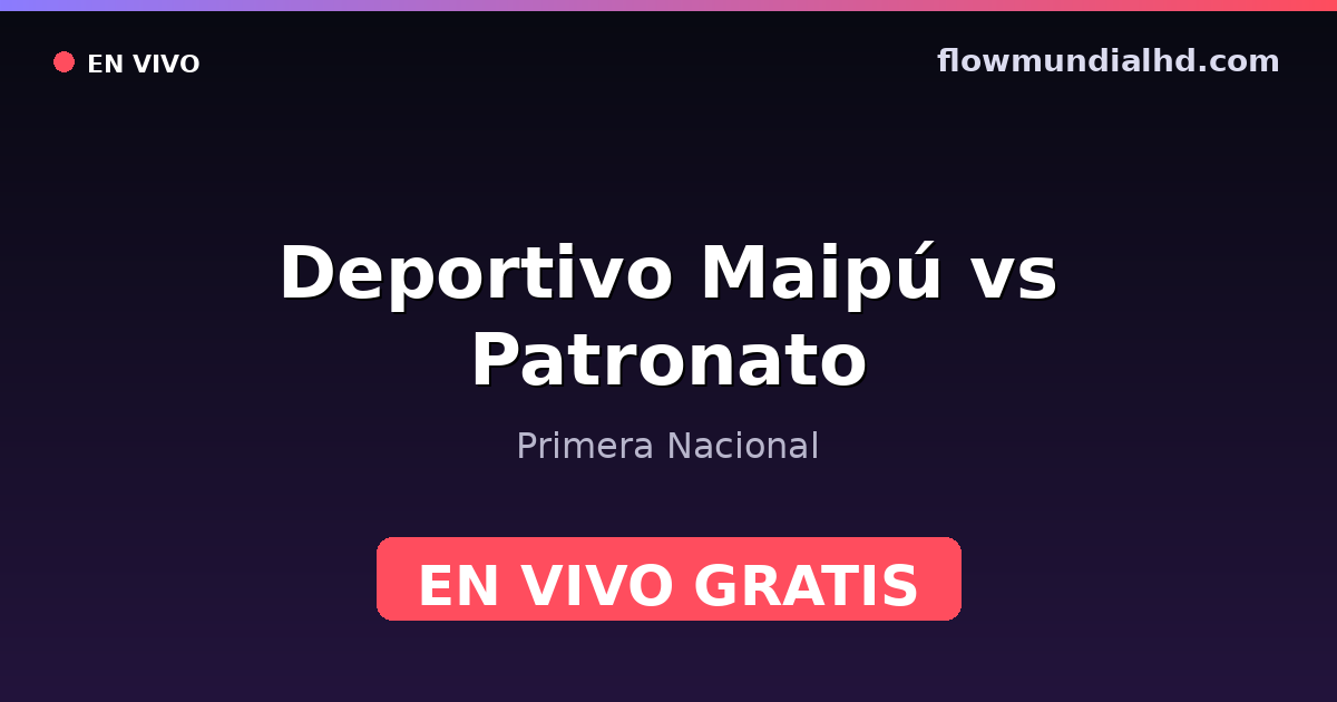 Deportivo Maipú vs Patronato — Primera Nacional · historial y dónde ver en vivo gratis en FlowMundial HD