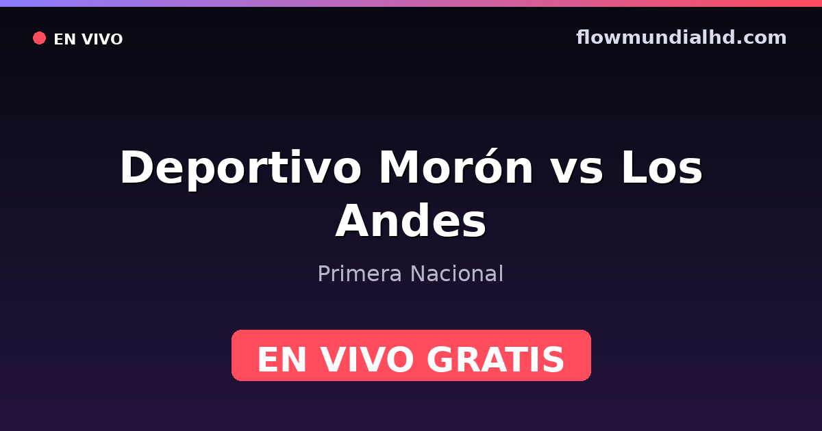 Deportivo Morón vs Los Andes — Primera Nacional · histórico e onde assistir ao vivo grátis na FlowMundial HD