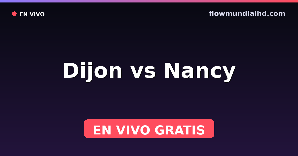 Dijon vs Nancy — Amistosos de clubes, Ligue 3 · historial y dónde ver en vivo gratis en FlowMundial HD