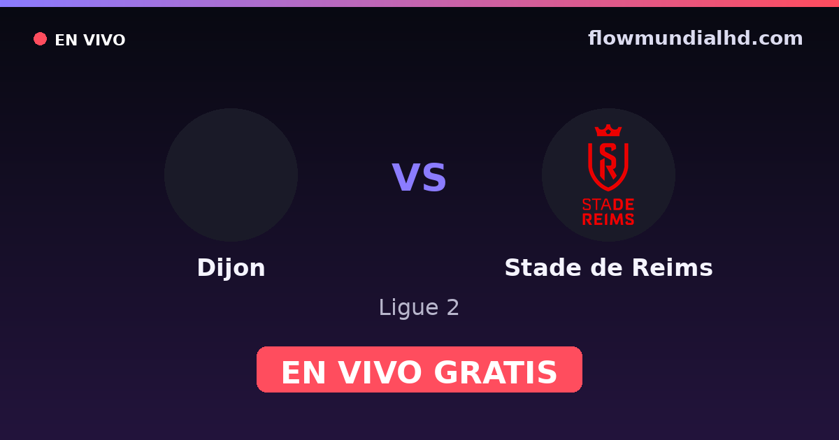 Dijon vs Stade de Reims — Ligue 2 · historial y dónde ver en vivo gratis en FlowMundial HD